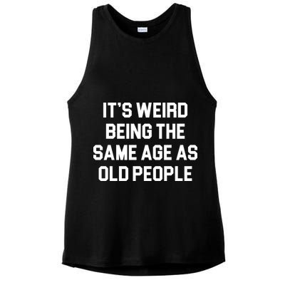 It's Weird Being The Same Age As Old People Ladies PosiCharge Tri-Blend Wicking Tank