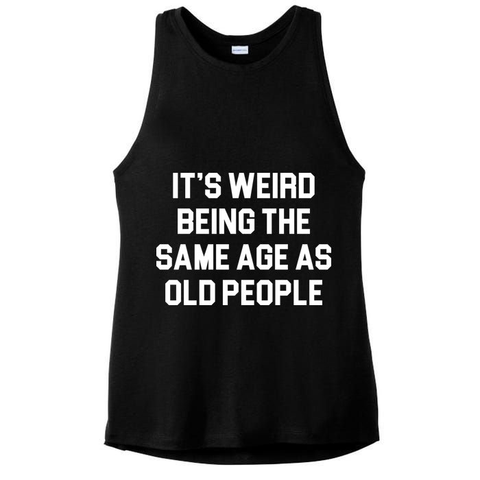 It's Weird Being The Same Age As Old People Ladies PosiCharge Tri-Blend Wicking Tank