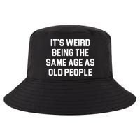 It's Weird Being The Same Age As Old People Cool Comfort Performance Bucket Hat