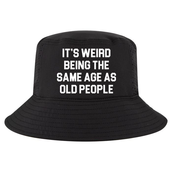 It's Weird Being The Same Age As Old People Cool Comfort Performance Bucket Hat