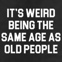 It's Weird Being The Same Age As Old People Cool Comfort Performance Bucket Hat