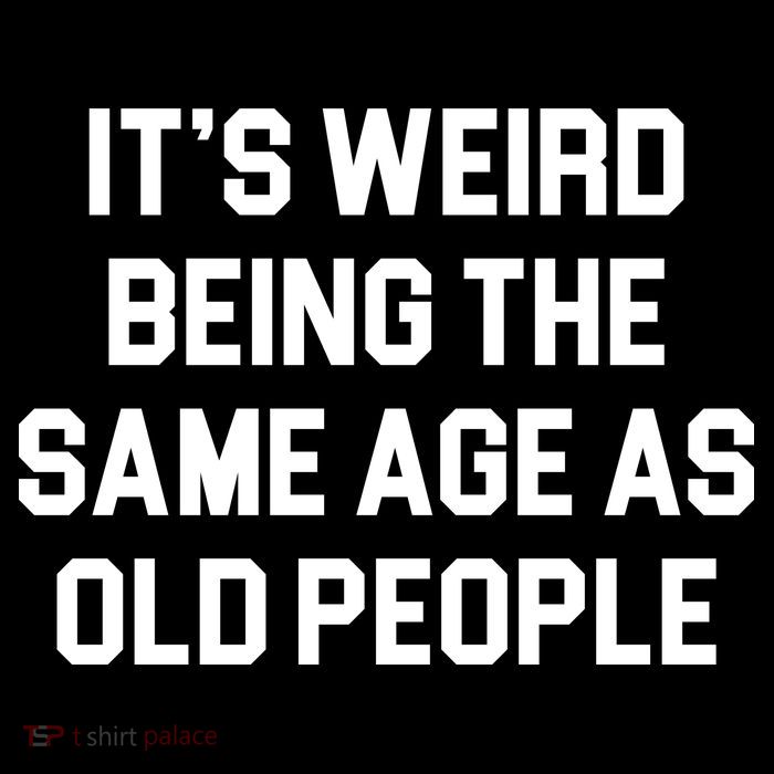 It's Weird Being The Same Age As Old People Performance Shirt