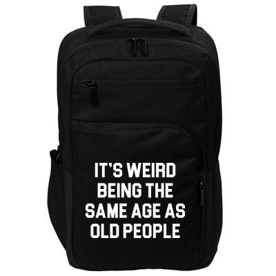 It's Weird Being The Same Age As Old People Impact Tech Backpack