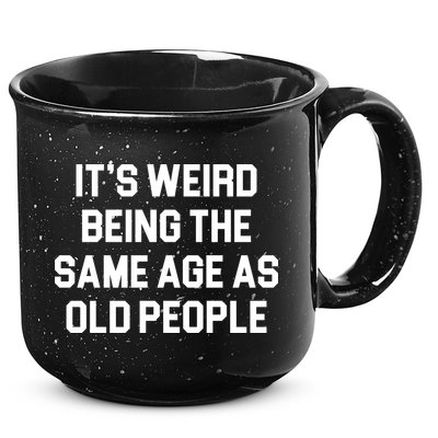 It's Weird Being The Same Age As Old People 15oz Campfire Ceramic Mug