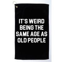 It's Weird Being The Same Age As Old People Golf Towel