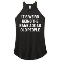 It's Weird Being The Same Age As Old People Women's Perfect Tri Rocker Tank