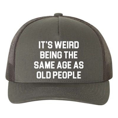 It's Weird Being The Same Age As Old People Yupoong Adult 5-Panel Trucker Hat