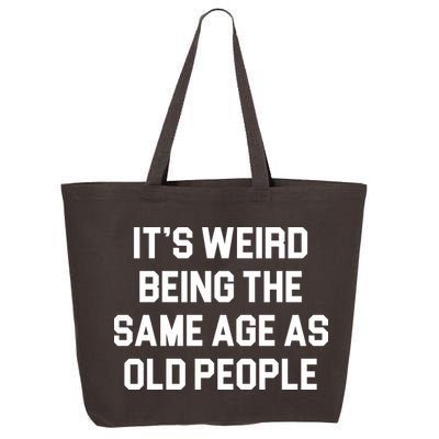 It's Weird Being The Same Age As Old People 25L Jumbo Tote