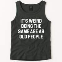 It's Weird Being The Same Age As Old People Tank Top