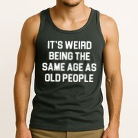 It's Weird Being The Same Age As Old People Tank Top