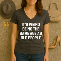 It's Weird Being The Same Age As Old People Women's V-Neck T-Shirt