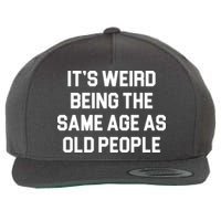 It's Weird Being The Same Age As Old People Wool Snapback Cap