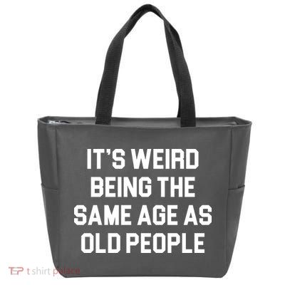 It's Weird Being The Same Age As Old People Zip Tote Bag
