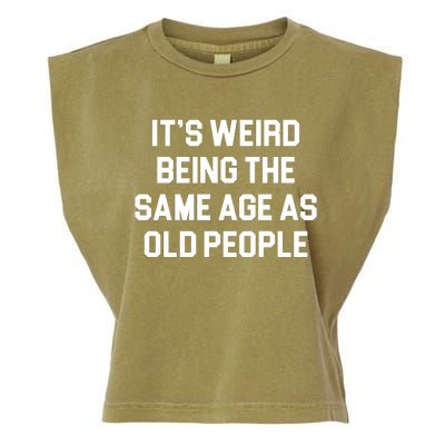 It's Weird Being The Same Age As Old People Garment-Dyed Women's Muscle Tee