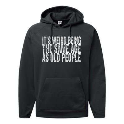 Its Weird Being The Same Age As Old People Retro Sarcastic Performance Fleece Hoodie