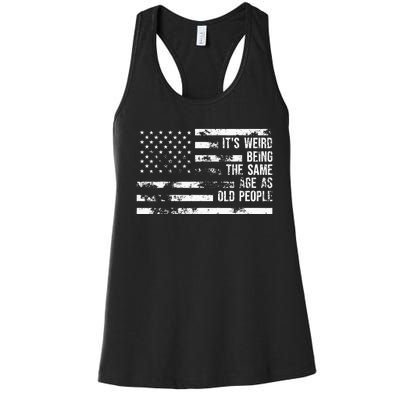 Its Weird Being The Same Age As Old People Funny Sarcastic Women's Racerback Tank