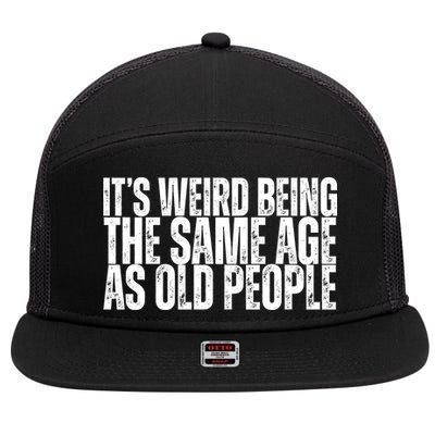 Its Weird Being The Same Age As Old People Funny Birthday 7 Panel Mesh Trucker Snapback Hat