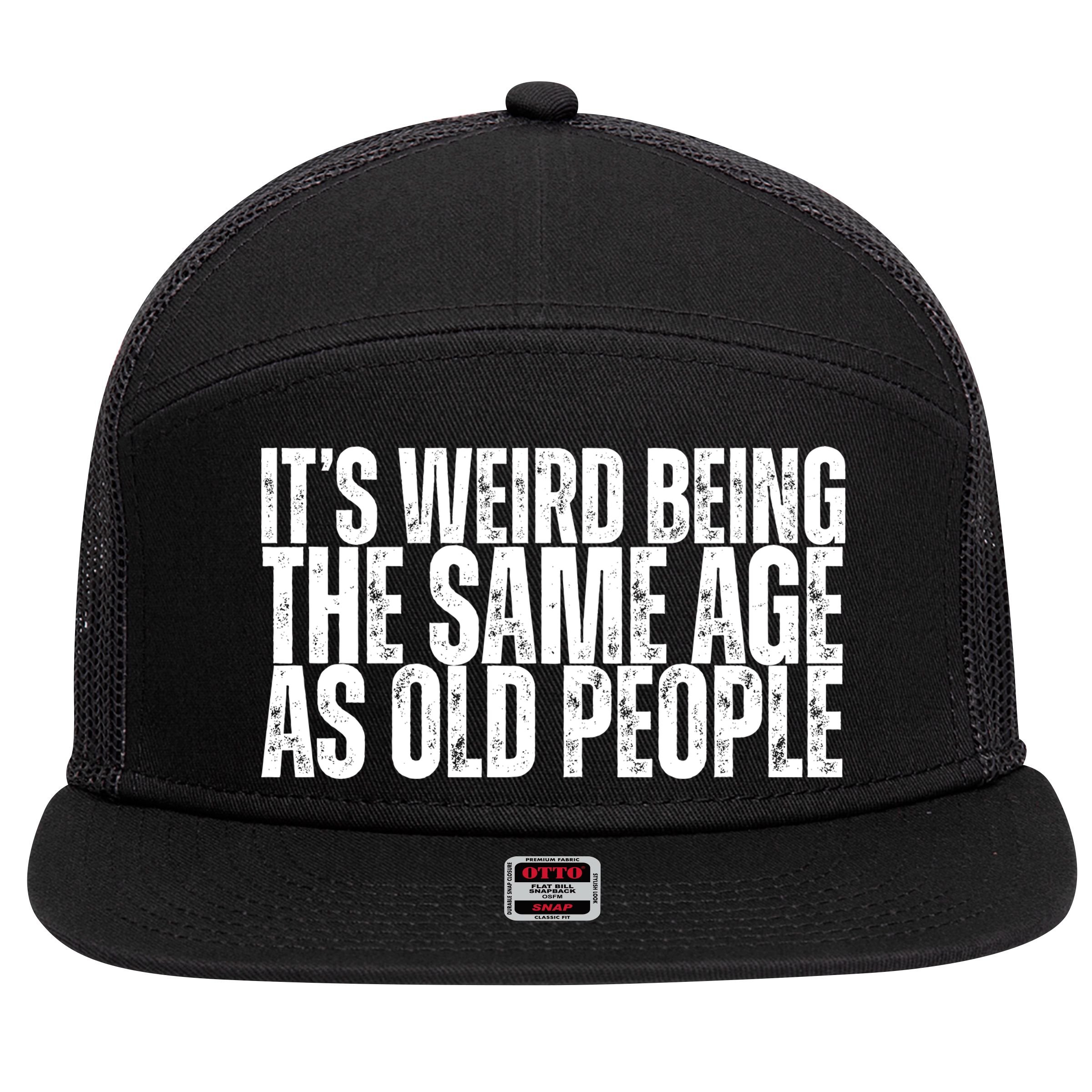 Its Weird Being The Same Age As Old People Funny Birthday 7 Panel Mesh Trucker Snapback Hat