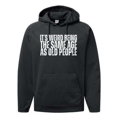 Its Weird Being The Same Age As Old People Funny Birthday Performance Fleece Hoodie