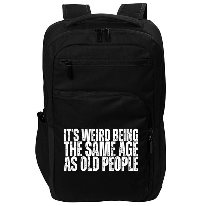 Its Weird Being The Same Age As Old People Funny Birthday Impact Tech Backpack