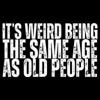 Its Weird Being The Same Age As Old People Funny Birthday Backpack