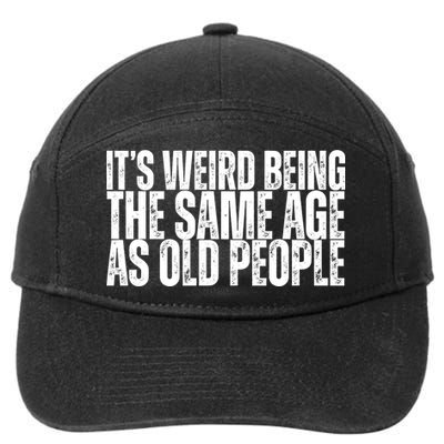 Its Weird Being The Same Age As Old People Funny Birthday 7-Panel Snapback Hat