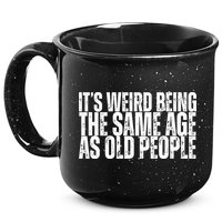 Its Weird Being The Same Age As Old People Funny Birthday 15oz Campfire Ceramic Mug