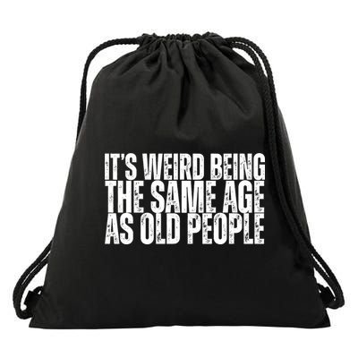 Its Weird Being The Same Age As Old People Funny Birthday Drawstring Bag