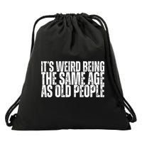 Its Weird Being The Same Age As Old People Funny Birthday Drawstring Bag