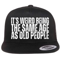 Its Weird Being The Same Age As Old People Funny Birthday Flatbill Hat