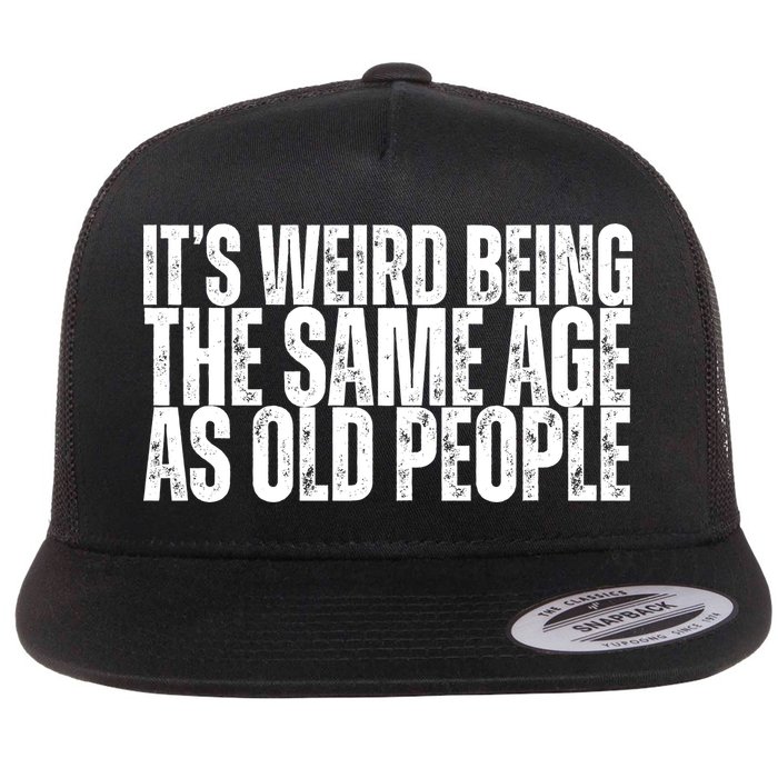 Its Weird Being The Same Age As Old People Funny Birthday Flatbill Hat