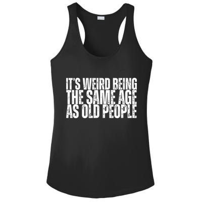 Its Weird Being The Same Age As Old People Funny Birthday Ladies PosiCharge Competitor Racerback Tank