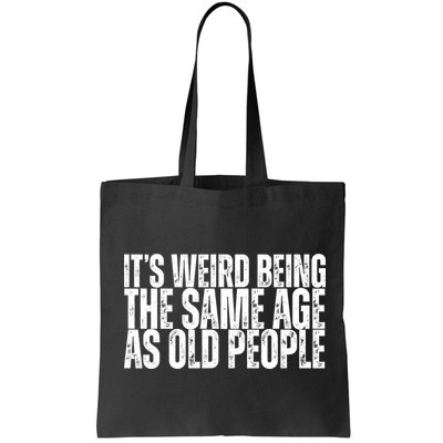 Its Weird Being The Same Age As Old People Funny Birthday Bag