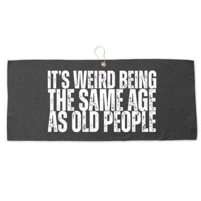 Its Weird Being The Same Age As Old People Funny Birthday Large Microfiber Waffle Golf Towel