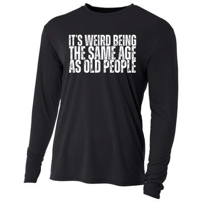 Its Weird Being The Same Age As Old People Funny Birthday Cooling Performance Long Sleeve Crew