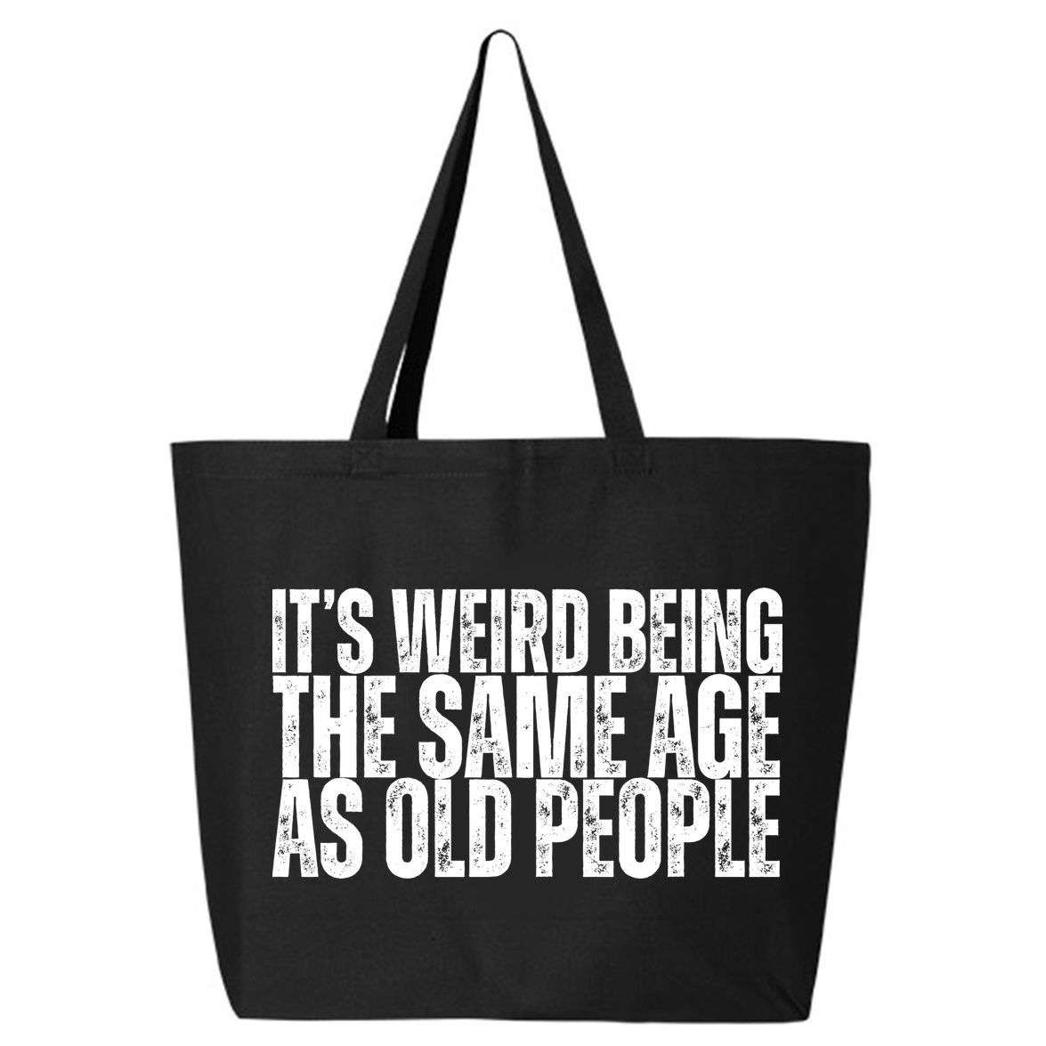 Its Weird Being The Same Age As Old People Funny Birthday 25L Jumbo Tote