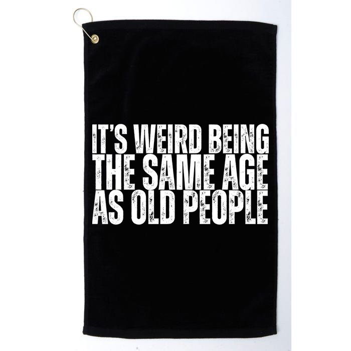 Its Weird Being The Same Age As Old People Funny Birthday Golf Towel