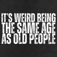 Its Weird Being The Same Age As Old People Funny Birthday Golf Towel