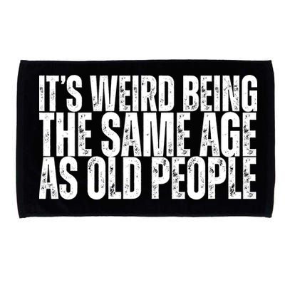 Its Weird Being The Same Age As Old People Funny Birthday Microfiber Hand Towel