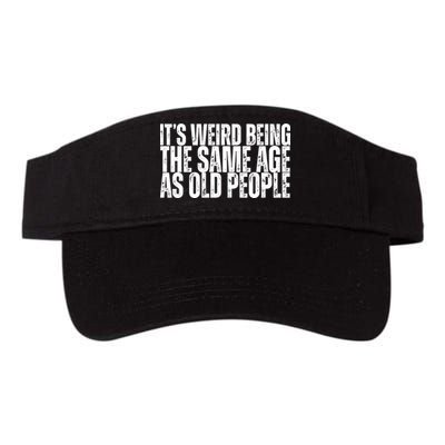 Its Weird Being The Same Age As Old People Funny Birthday Visor