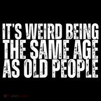 Its Weird Being The Same Age As Old People Funny Birthday Women's V-Neck T-Shirt