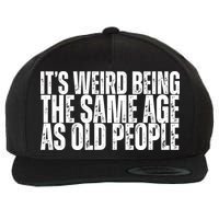 Its Weird Being The Same Age As Old People Funny Birthday Wool Snapback Cap