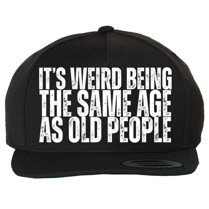 Its Weird Being The Same Age As Old People Funny Birthday Wool Snapback Cap