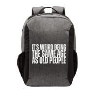 Its Weird Being The Same Age As Old People Funny Birthday Vector Backpack