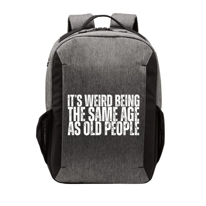 Its Weird Being The Same Age As Old People Funny Birthday Vector Backpack