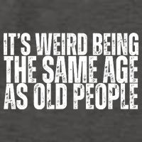 Its Weird Being The Same Age As Old People Funny Birthday Vector Backpack
