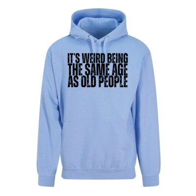 Its Weird Being The Same Age As Old People Funny Birthday Unisex Surf Hoodie