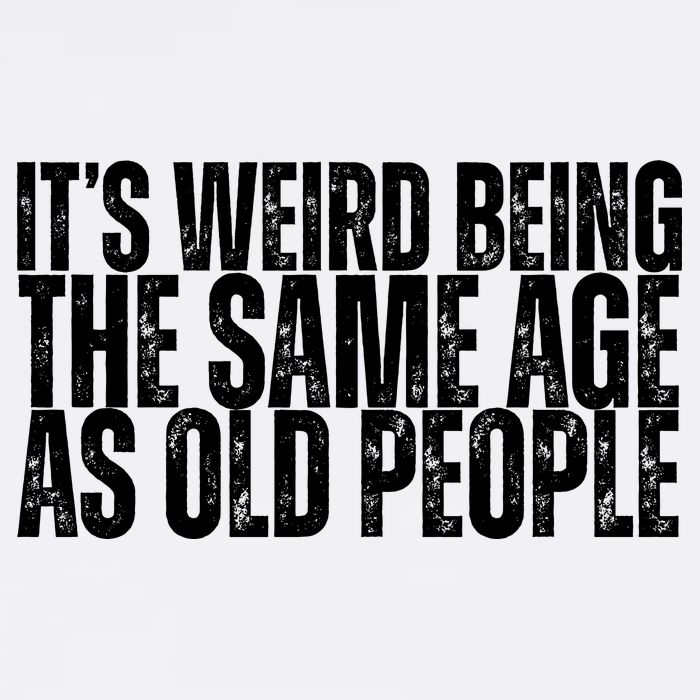 Its Weird Being The Same Age As Old People Funny Birthday Garment-Dyed Sweatshirt