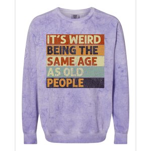 ItS Weird Being The Same Age As Old People Colorblast Crewneck Sweatshirt