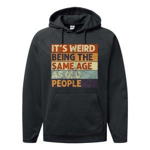 ItS Weird Being The Same Age As Old People Performance Fleece Hoodie